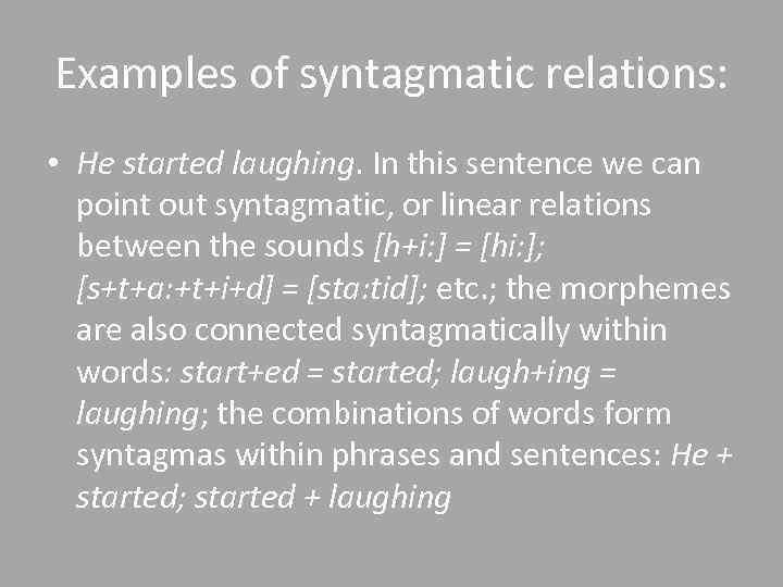 Examples of syntagmatic relations: • He started laughing. In this sentence we can point