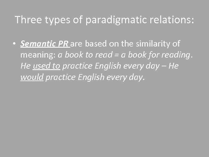 Three types of paradigmatic relations: • Semantic PR are based on the similarity of