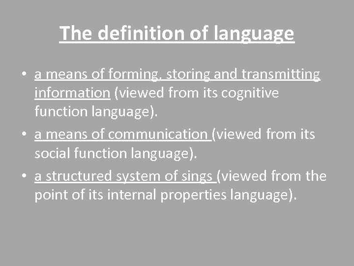 The definition of language • a means of forming, storing and transmitting information (viewed