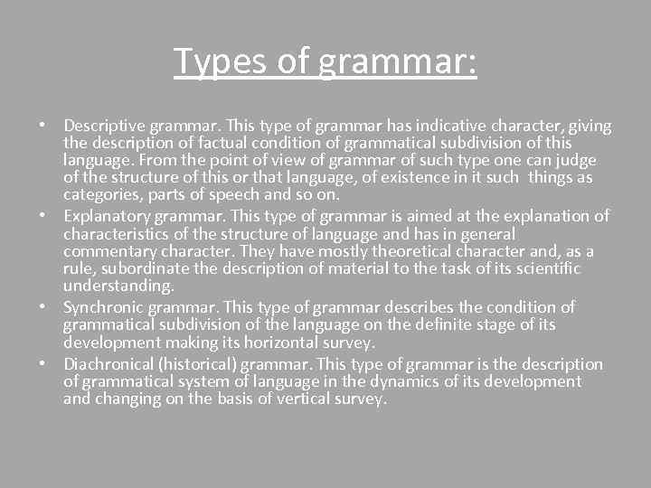 Types of grammar: • Descriptive grammar. This type of grammar has indicative character, giving