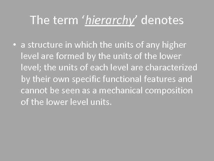 The term ‘hierarchy’ denotes • a structure in which the units of any higher