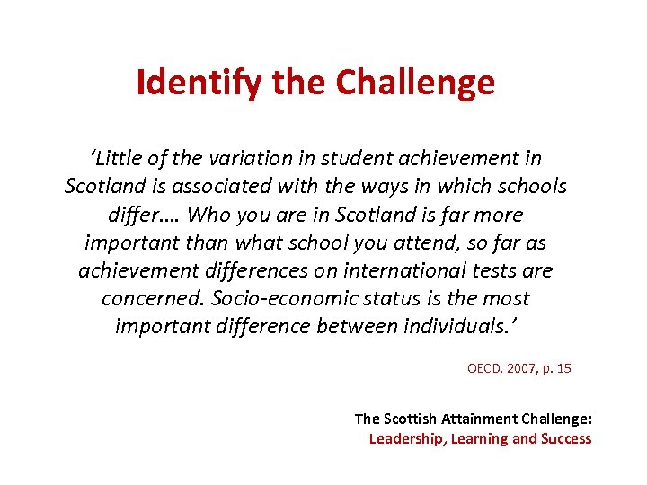 Identify the Challenge ‘Little of the variation in student achievement in Scotland is associated