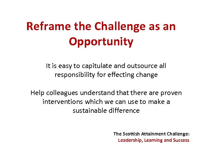 Reframe the Challenge as an Opportunity It is easy to capitulate and outsource all