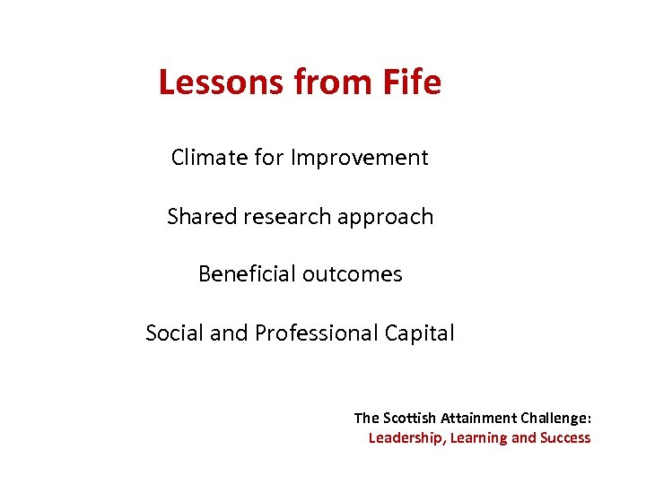 Lessons from Fife Climate for Improvement Shared research approach Beneficial outcomes Social and Professional