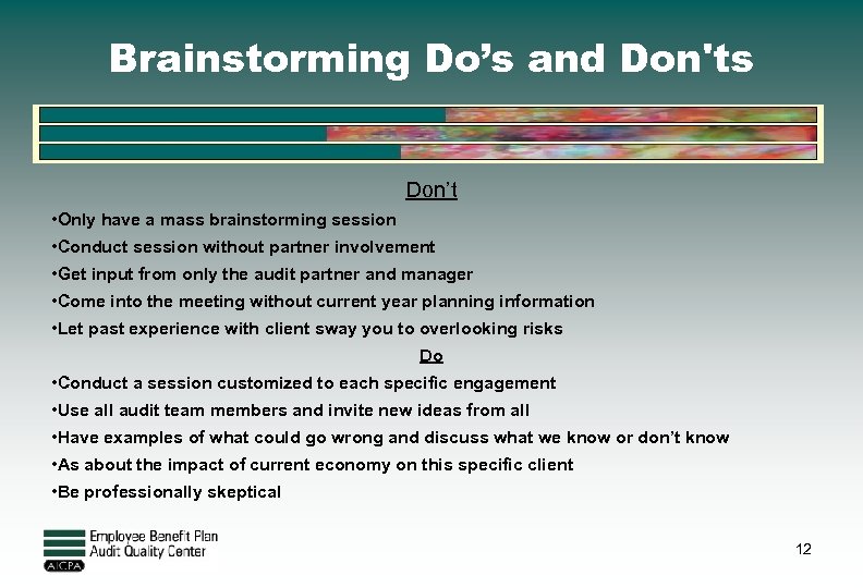 Brainstorming Do’s and Don'ts Don’t • Only have a mass brainstorming session • Conduct