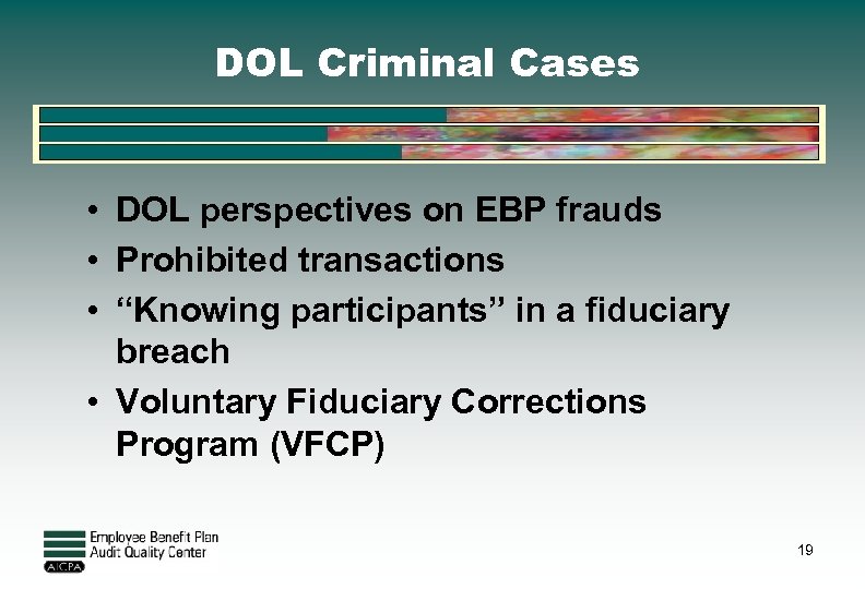 DOL Criminal Cases • DOL perspectives on EBP frauds • Prohibited transactions • “Knowing