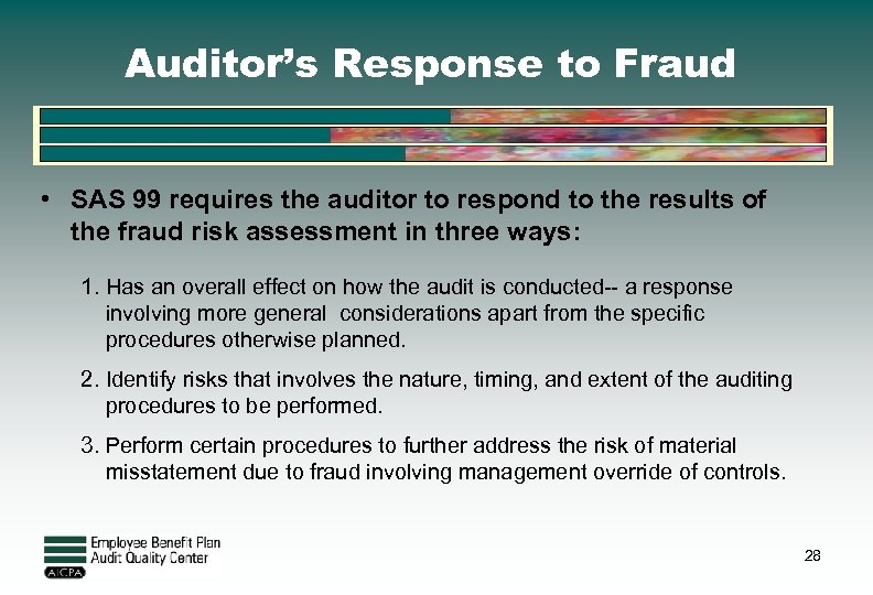 Auditor’s Response to Fraud • SAS 99 requires the auditor to respond to the