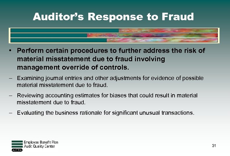 Auditor’s Response to Fraud • Perform certain procedures to further address the risk of