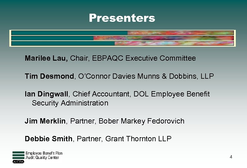 Presenters Marilee Lau, Chair, EBPAQC Executive Committee Tim Desmond, O’Connor Davies Munns & Dobbins,