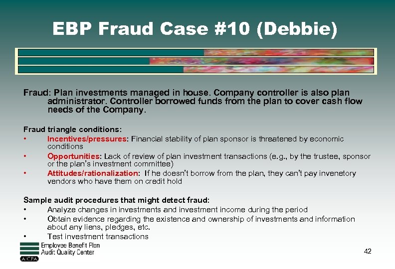 EBP Fraud Case #10 (Debbie) Fraud: Plan investments managed in house. Company controller is