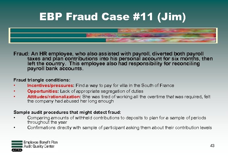 EBP Fraud Case #11 (Jim) Fraud: An HR employee, who also assisted with payroll,