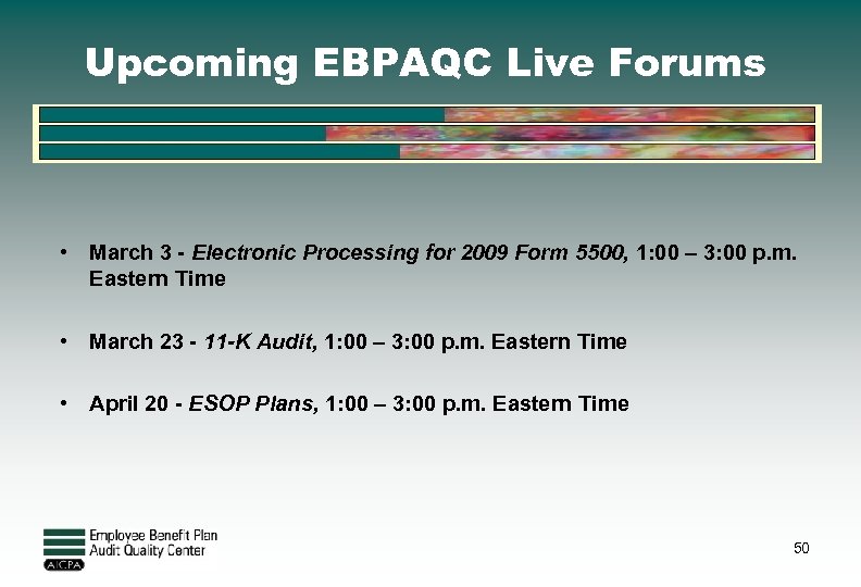 Upcoming EBPAQC Live Forums • March 3 - Electronic Processing for 2009 Form 5500,