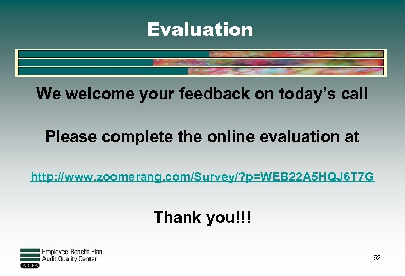 Evaluation We welcome your feedback on today’s call Please complete the online evaluation at