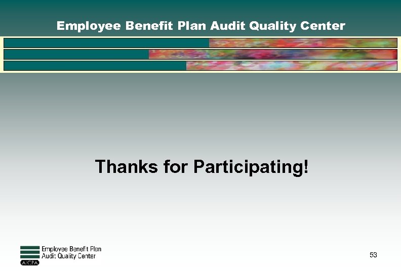 Employee Benefit Plan Audit Quality Center Thanks for Participating! 53 