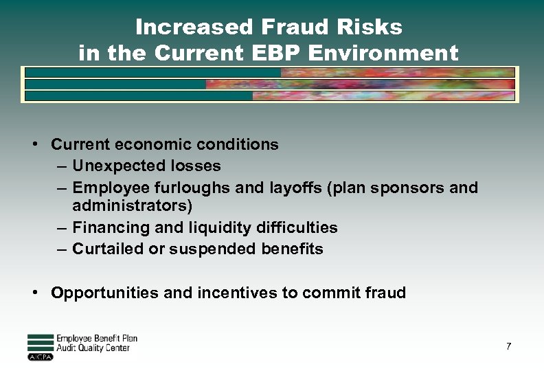 Increased Fraud Risks in the Current EBP Environment • Current economic conditions – Unexpected