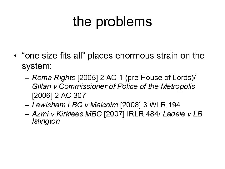 the problems • “one size fits all” places enormous strain on the system: –