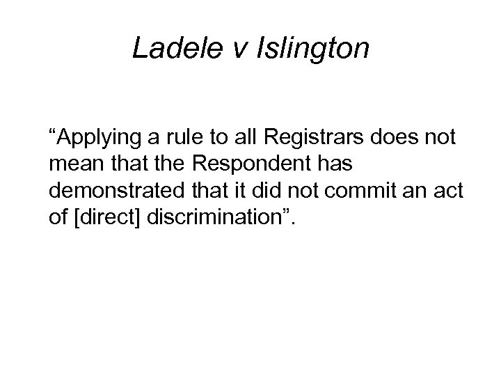 Ladele v Islington “Applying a rule to all Registrars does not mean that the