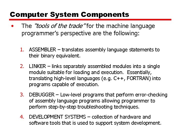 Computer System Components • The “tools of the trade” for the machine language programmer’s