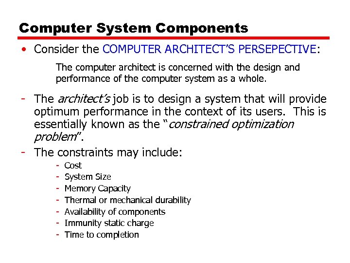 Computer System Components • Consider the COMPUTER ARCHITECT’S PERSEPECTIVE: The computer architect is concerned