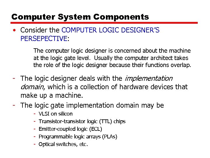 Computer System Components • Consider the COMPUTER LOGIC DESIGNER’S PERSEPECTIVE: The computer logic designer