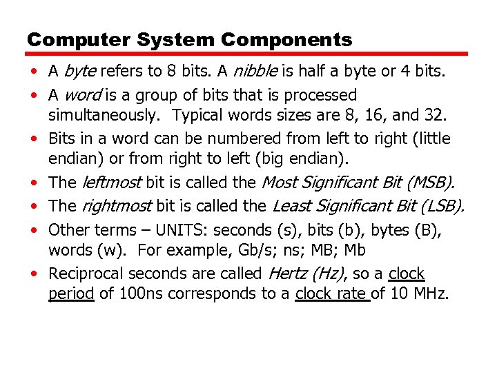 Computer System Components • A byte refers to 8 bits. A nibble is half