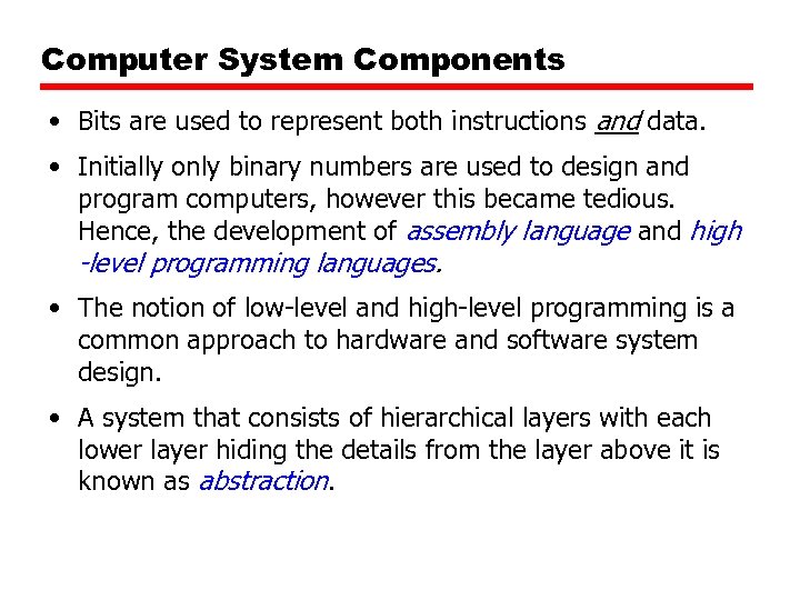Computer System Components • Bits are used to represent both instructions and data. •
