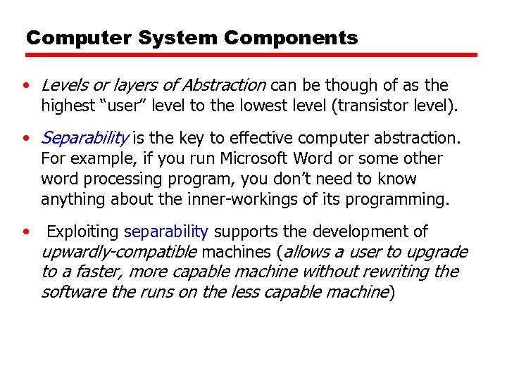 Computer System Components • Levels or layers of Abstraction can be though of as