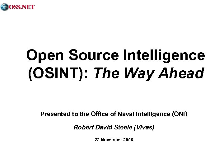 Open Source Intelligence (OSINT): The Way Ahead Presented to the Office of Naval Intelligence