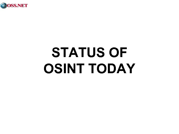 STATUS OF OSINT TODAY 