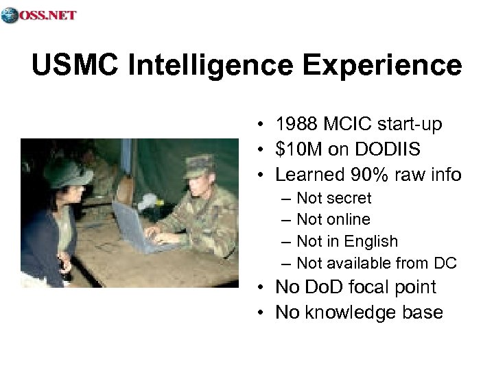 USMC Intelligence Experience • 1988 MCIC start-up • $10 M on DODIIS • Learned