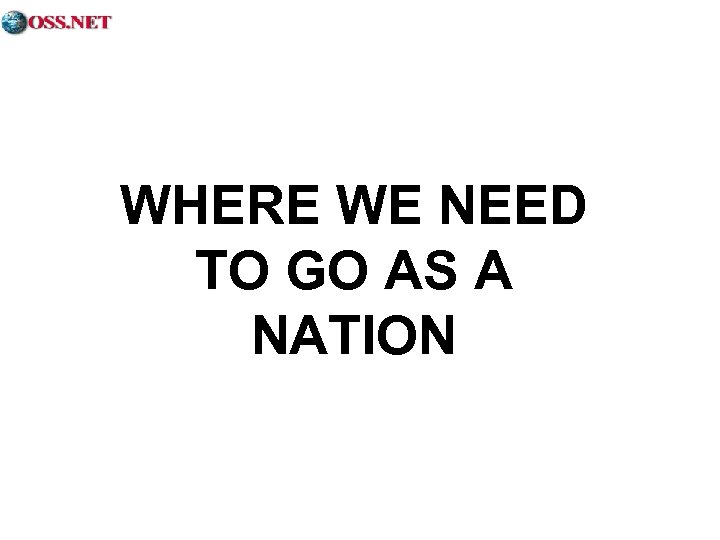 WHERE WE NEED TO GO AS A NATION 