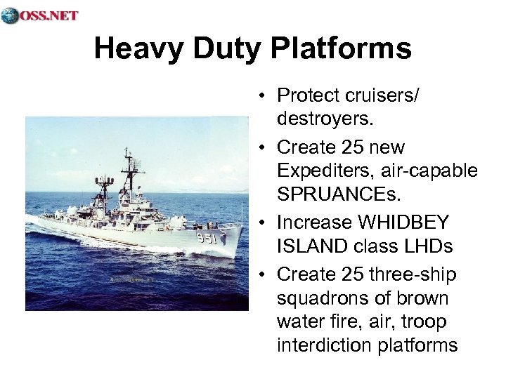 Heavy Duty Platforms • Protect cruisers/ destroyers. • Create 25 new Expediters, air-capable SPRUANCEs.