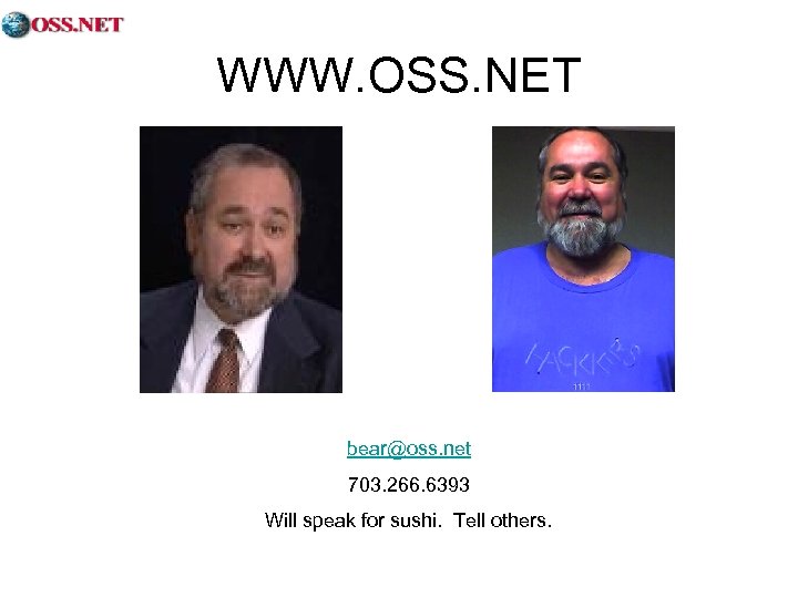 WWW. OSS. NET bear@oss. net 703. 266. 6393 Will speak for sushi. Tell others.