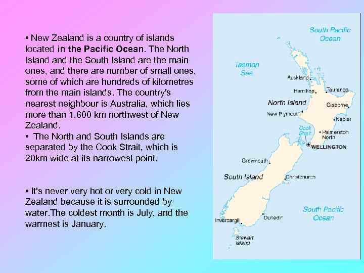  • New Zealand is a country of islands located in the Pacific Ocean.