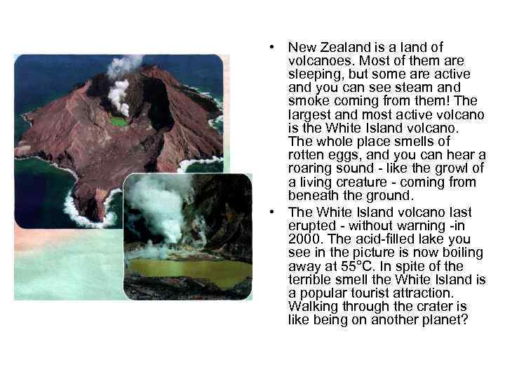  • New Zealand is a land of volcanoes. Most of them are sleeping,