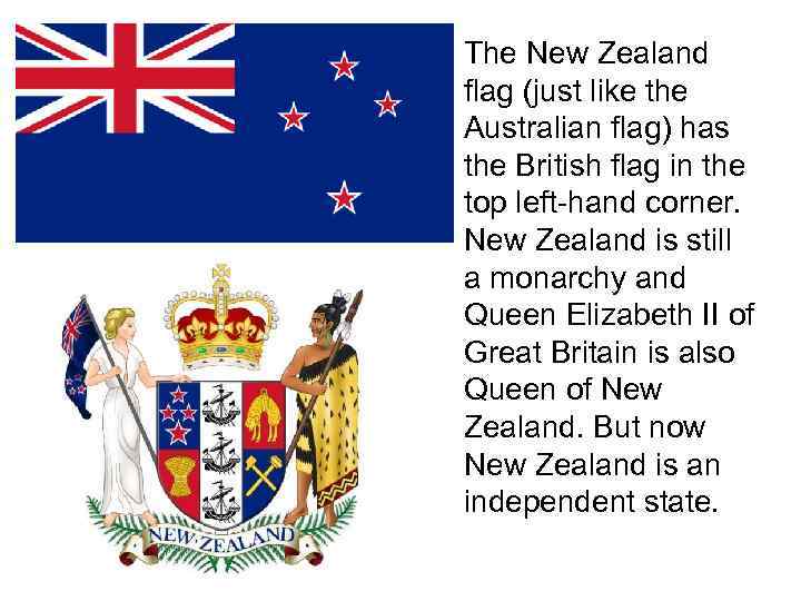  • The New Zealand flag (just like the Australian flag) has the British