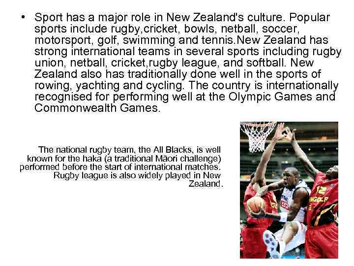  • Sport has a major role in New Zealand's culture. Popular sports include