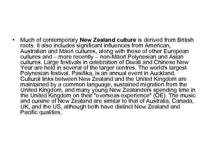  • Much of contemporary New Zealand culture is derived from British roots. It