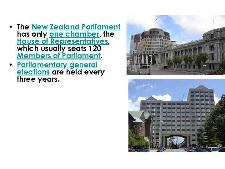  • The New Zealand Parliament has only one chamber, the House of Representatives,