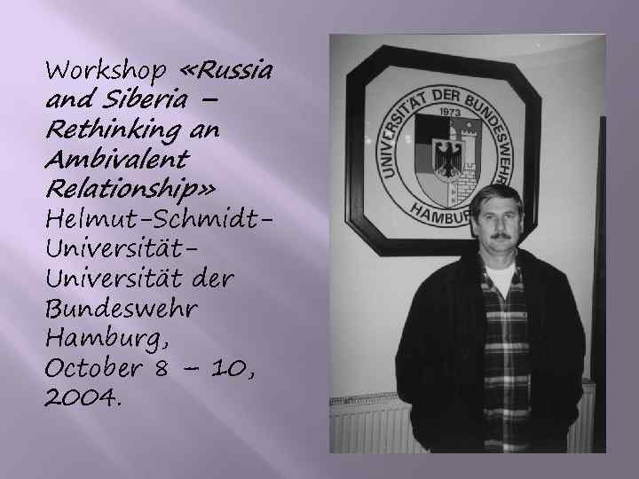 Workshop «Russia and Siberia – Rethinking an Ambivalent Relationship» Helmut-Schmidt. Universität der Bundeswehr Hamburg,