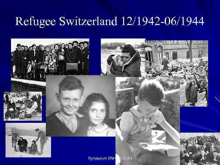 Refugee Switzerland 12/1942 -06/1944 Symposium BNH, 10/08/04 11 