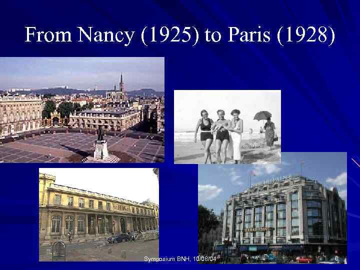 From Nancy (1925) to Paris (1928) Symposium BNH, 10/08/04 6 