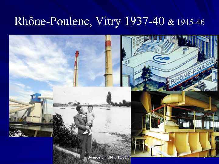Rhône-Poulenc, Vitry 1937 -40 & 1945 -46 Symposium BNH, 10/08/04 7 