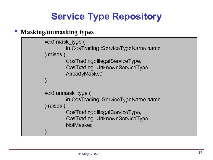 Service Type Repository i Masking/unmasking types void mask_type ( in Cos. Trading: : Service.