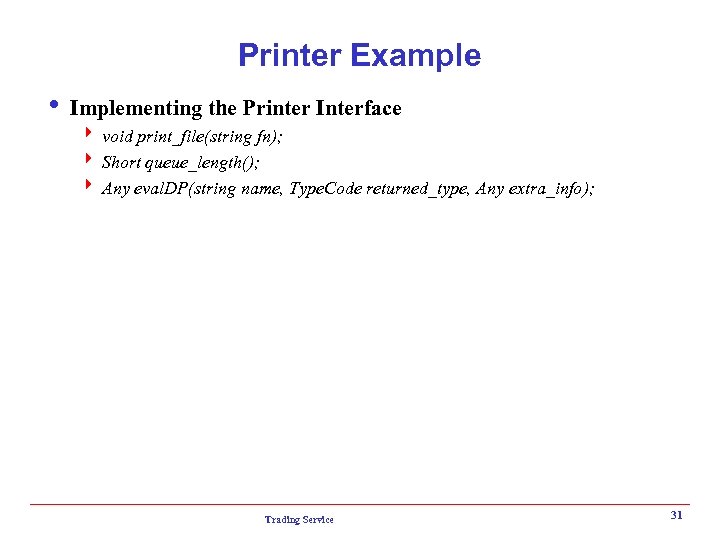 Printer Example i Implementing the Printer Interface 4 void print_file(string fn); 4 Short queue_length();