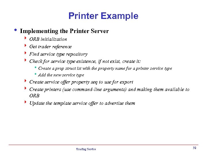 Printer Example i Implementing the Printer Server 4 ORB initialization 4 Get trader reference