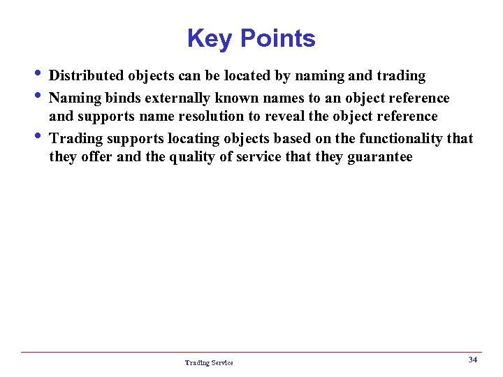 Key Points i Distributed objects can be located by naming and trading i Naming