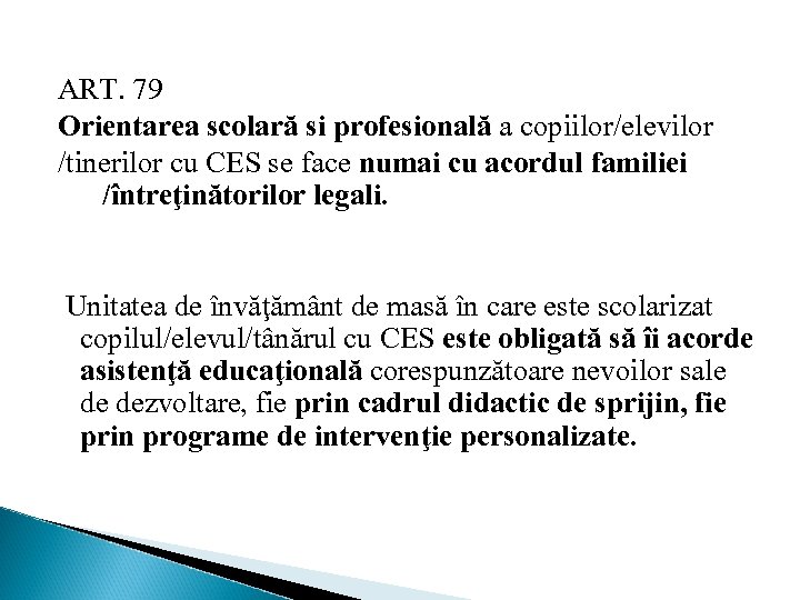 ART. 79 Orientarea scolară si profesională a copiilor/elevilor /tinerilor cu CES se face numai