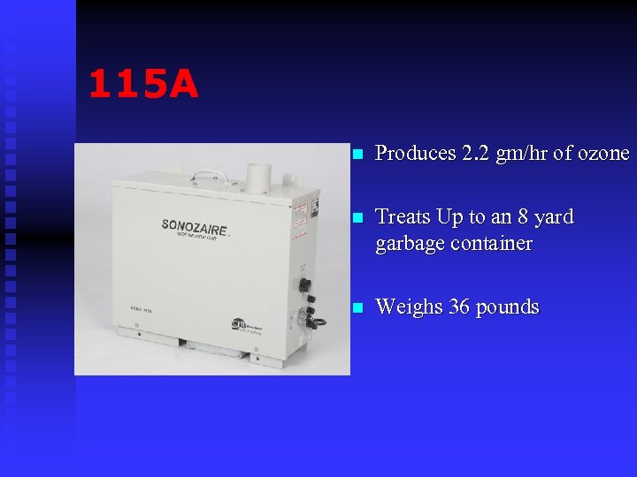 115 A n Produces 2. 2 gm/hr of ozone n Treats Up to an