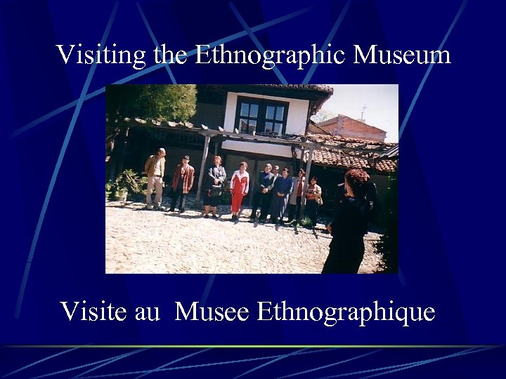 Visiting the Ethnographic Museum Visite au Musee Ethnographique 